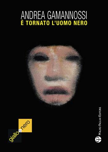 È tornato l'uomo nero (il mostro di Firenze è ancora fra noi) - Andrea Gamannossi - Libro Mauro Pagliai Editore 2015, Giallo & nero. I colori del brivido | Libraccio.it