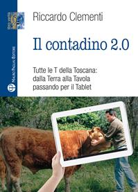 Il contadino 2.0. Tutte le T della Toscana: dalla terra alla tavola passando per il tablet - Riccardo Clementi - Libro Mauro Pagliai Editore 2015, Libro verità. Nuova serie | Libraccio.it