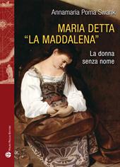 Maria detta «La Maddalena». La donna senza nome. Ediz. illustrata