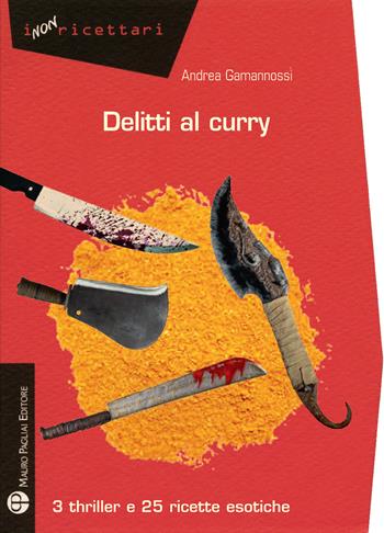 Delitti al curry. 3 thriller e 25 ricette esotiche - Andrea Gamannossi - Libro Mauro Pagliai Editore 2016, I non ricettari | Libraccio.it