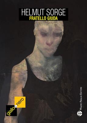 Fratello Giuda - Helmut Sorge - Libro Mauro Pagliai Editore 2016, Giallo & nero. I colori del brivido | Libraccio.it