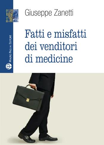 Fatti e misfatti dei venditori di medicine - Giuseppe Zanetti - Libro Mauro Pagliai Editore 2017 | Libraccio.it
