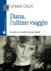 Diana, l'ultimo viaggio. In vita e in morte di una ribelle