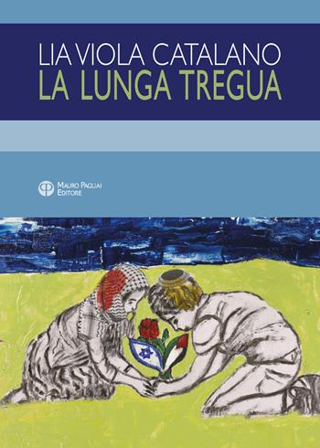 La lunga tregua - Lia Viola Catalano - Libro Mauro Pagliai Editore 2017, Finzioni | Libraccio.it