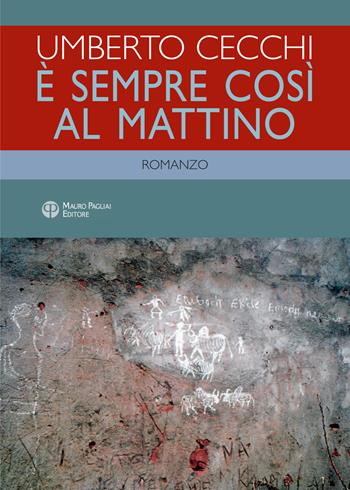 È sempre così al mattino - Umberto Cecchi - Libro Mauro Pagliai Editore 2017 | Libraccio.it