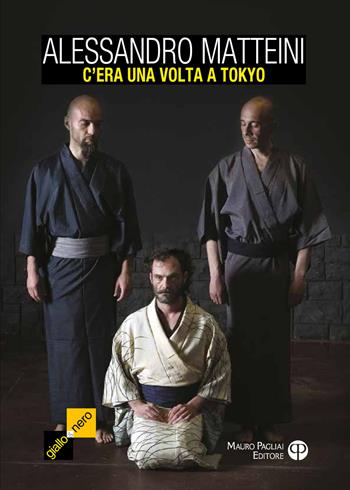 C'era una volta a Tokyo - Alessandro Matteini - Libro Mauro Pagliai Editore 2017, Giallo & nero. I colori del brivido | Libraccio.it