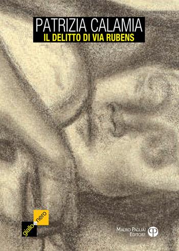 Il delitto di via Rubens - Patrizia Calamia - Libro Mauro Pagliai Editore 2017, Giallo & nero. I colori del brivido | Libraccio.it