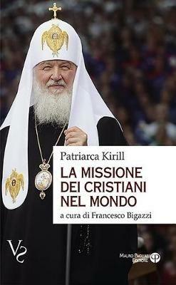 La missione dei cristiani nel mondo. Interviste, dichiarazioni, testi - Kirill di Smolensk - Libro Mauro Pagliai Editore 2019, Verità scomode | Libraccio.it