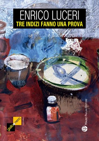 Tre indizi fanno una prova - Enrico Luceri - Libro Mauro Pagliai Editore 2017, Giallo e Nero | Libraccio.it