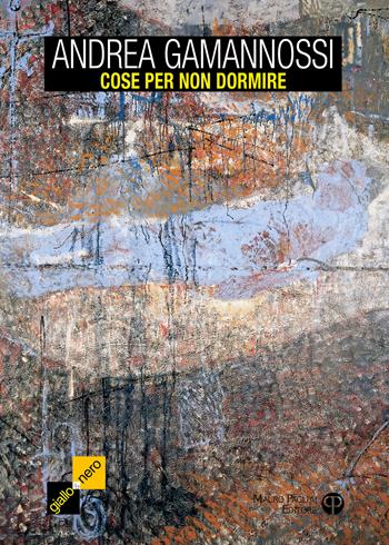 Cose per non dormire. 9 racconti sospesi tra horror e noir - Andrea Gamannossi - Libro Mauro Pagliai Editore 2018, Giallo e Nero | Libraccio.it