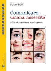 Comunicare: umana necessità. Guida ad una efficace comunicazione