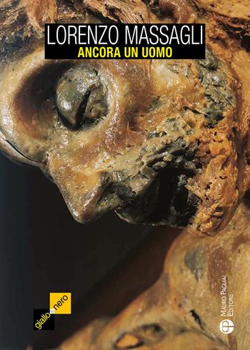 Ancora un uomo - Lorenzo Massagli - Libro Mauro Pagliai Editore 2018, Giallo e Nero | Libraccio.it