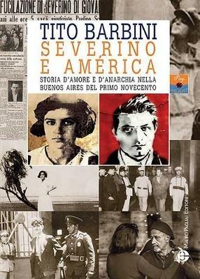 Severino e América. Storia d'amore e d'anarchia nella Buenos Aires del primo Novecento - Tito Barbini - Libro Mauro Pagliai Editore 2018, Pop heart | Libraccio.it