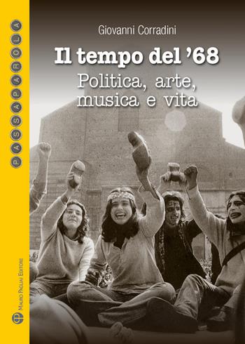 Il tempo del '68. Politica, arte, musica e vita. Quali proposte per un nuovo '68? - Giovanni Corradini - Libro Mauro Pagliai Editore 2019, Passaparola | Libraccio.it