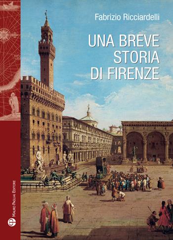 Una breve storia di Firenze - Fabrizio Ricciardelli - Libro Mauro Pagliai Editore 2019, Storie del mondo | Libraccio.it