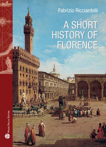 A short history of Florence - Fabrizio Ricciardelli - Libro Mauro Pagliai Editore 2019 | Libraccio.it
