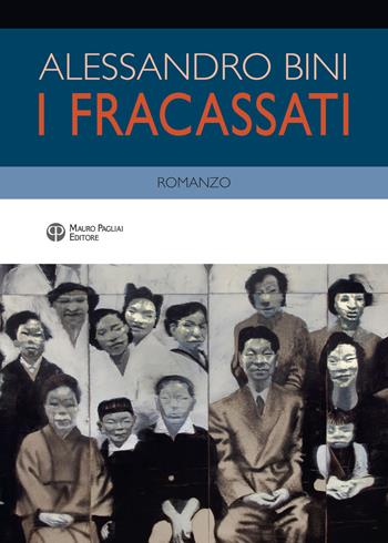 I fracassati - Alessandro Bini - Libro Mauro Pagliai Editore 2019, Finzioni | Libraccio.it