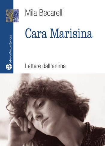 Cara Marisina. Lettere dell'anima - Mila Becarelli - Libro Mauro Pagliai Editore 2020, Libro verità. Nuova serie | Libraccio.it