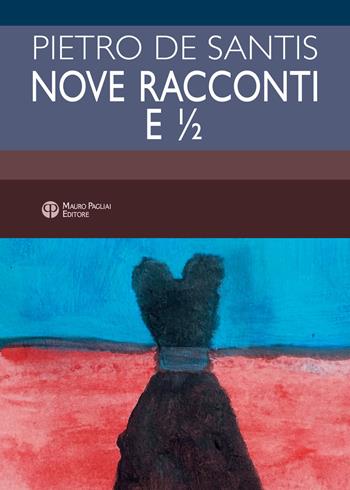 Nove racconti e ½ - Pietro De Santis - Libro Mauro Pagliai Editore 2020 | Libraccio.it
