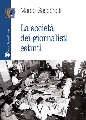 La società dei giornalisti estinti - Marco Gasperetti - Libro Mauro Pagliai Editore 2020 | Libraccio.it