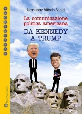 La comunicazione politica americana da Kennedy a Trump - Alessandro Vittorio Sorani - Libro Mauro Pagliai Editore 2020 | Libraccio.it