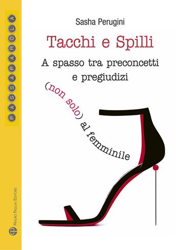 Tacchi e spilli. A spasso tra preconcetti e pregiudizi (non solo) al femminile - Sasha Perugini - Libro Mauro Pagliai Editore 2020, Passaparola | Libraccio.it