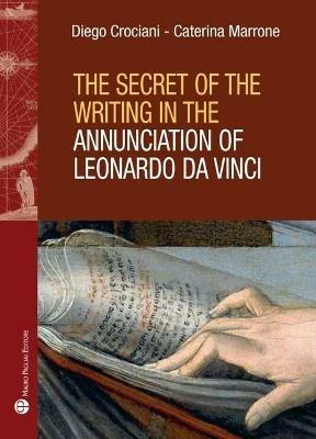 The secret of the writing in the Annunciation on Leonardo da Vinci - Diego Crociani, Caterina Marrone - Libro Mauro Pagliai Editore 2021, Storie del mondo | Libraccio.it