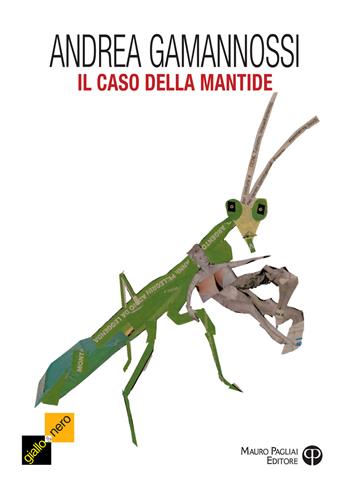 Il caso della mantide. Un'indagine del capitano Amelia - Andrea Gamannossi - Libro Mauro Pagliai Editore 2021, Giallo & nero. I colori del brivido | Libraccio.it