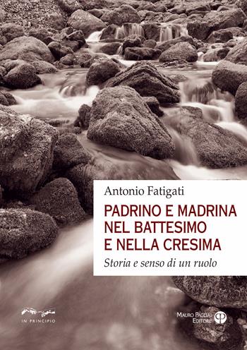 Padrino e madrina nel battesimo e nella cresima. Storia e senso di un ruolo - Antonio Fatigati - Libro Mauro Pagliai Editore 2021, In principio | Libraccio.it
