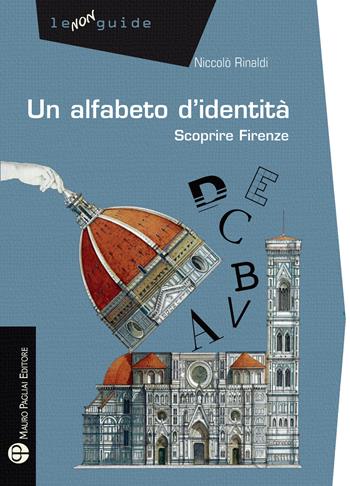 Un alfabeto d'identità. Scoprire Firenze - Niccolò Rinaldi - Libro Mauro Pagliai Editore 2022, Non guide | Libraccio.it