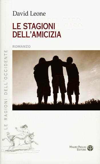 Le stagioni dell'amicizia - David Leone - Libro Mauro Pagliai Editore 2022, Le ragioni dell'Occidente | Libraccio.it