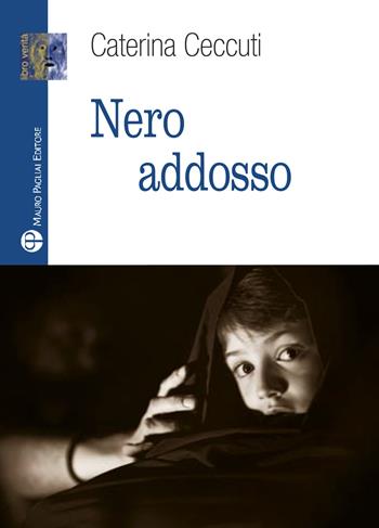 Nero addosso - Caterina Ceccuti - Libro Mauro Pagliai Editore 2022, Libro verità. Nuova serie | Libraccio.it