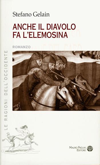 Anche il diavolo fa l’elemosina - Stefano Gelain - Libro Mauro Pagliai Editore 2023, Le ragioni dell'Occidente | Libraccio.it