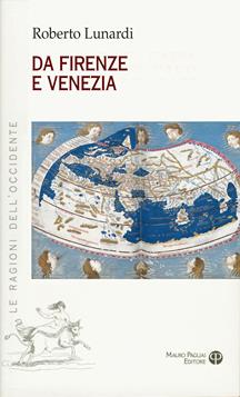 Da Firenze e Venezia. L’Occidente e l’Oriente, il sacro, l’impero e il potere - Roberto Lunardi - Libro Mauro Pagliai Editore 2023, Le ragioni dell'Occidente | Libraccio.it