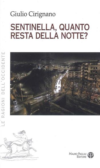 Sentinella, quanto resta della notte? - Giulio Cirignano - Libro Mauro Pagliai Editore 2023, Le ragioni dell'Occidente | Libraccio.it