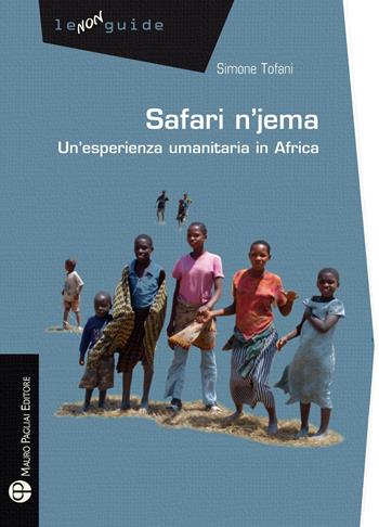 Safari n'jema. Un'esperienza umanitaria in Africa - Simone Tofani - Libro Mauro Pagliai Editore 2023, Non guide | Libraccio.it