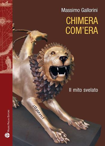 Chimera com'era. Il mito svelato - Massimo Gallorini - Libro Mauro Pagliai Editore 2023, Storie del mondo | Libraccio.it