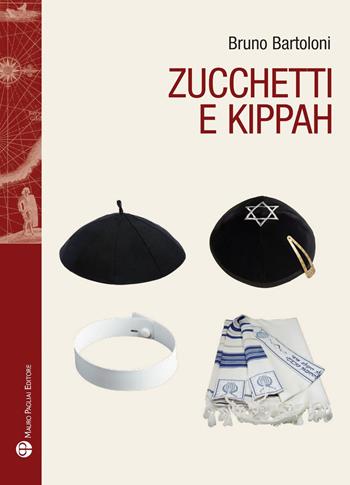 Zucchetti e kippah - Bruno Bartoloni - Libro Mauro Pagliai Editore 2023, Storia del mondo | Libraccio.it
