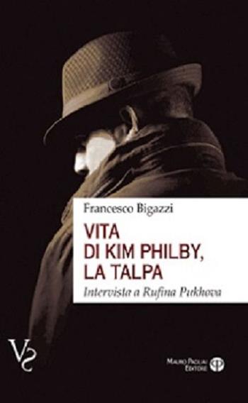 Vita di Kim Philby, la talpa. Intervista a Rufina Puchova - Francesco Bigazzi - Libro Mauro Pagliai Editore 2023, Verità scomode | Libraccio.it