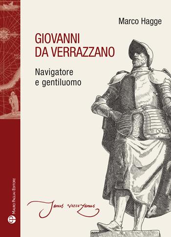Giovanni da Verrazzano. Navigatore e gentiluomo - Marco Hagge - Libro Mauro Pagliai Editore 2023, Storie del mondo | Libraccio.it