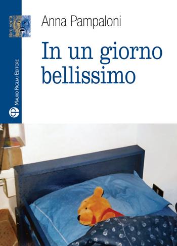 In un giorno bellissimo - Anna Pampaloni - Libro Mauro Pagliai Editore 2023, Libro verità. Nuova serie | Libraccio.it