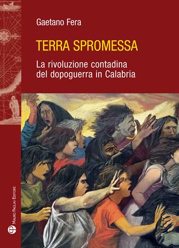 Terra spromessa. La rivoluzione contadina del dopoguerra in Calabria - Gaetano Fera - Libro Mauro Pagliai Editore 2024, Storie del mondo | Libraccio.it