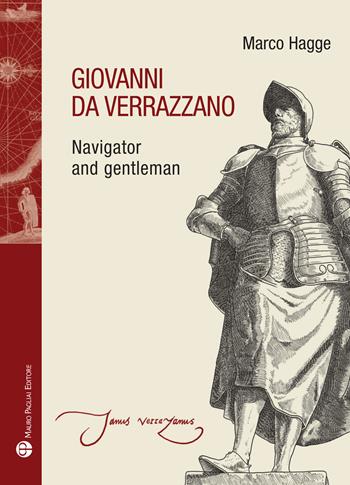 Giovanni da Verrazzano. Navigator and gentleman - Marco Hagge - Libro Mauro Pagliai Editore 2024, Storie del mondo | Libraccio.it