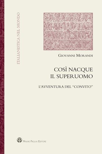 Così nacque il superuomo. L'avventura del «Convito» - Giovanni Morandi - Libro Mauro Pagliai Editore 2024, Italianistica nel mondo. Seconda serie | Libraccio.it