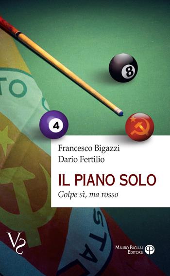 Il piano solo. Golpe si, ma rosso - Francesco Bigazzi, Dario Fertilio - Libro Mauro Pagliai Editore 2024, Verità scomode | Libraccio.it