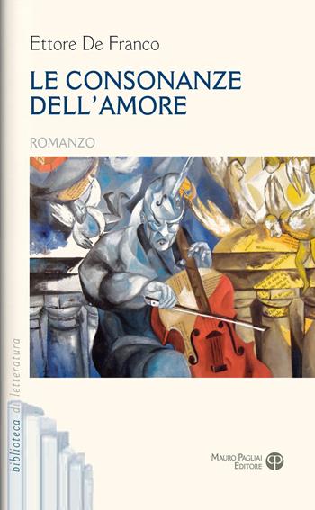 Le consonanze dell'amore - Ettore De Franco - Libro Mauro Pagliai Editore 2025, Biblioteca di letteratura | Libraccio.it