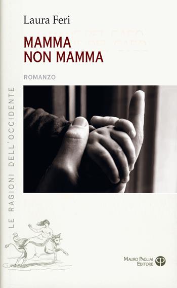 Mamma non Mamma - Laura Feri - Libro Mauro Pagliai Editore 2025, Le ragioni dell'Occidente | Libraccio.it