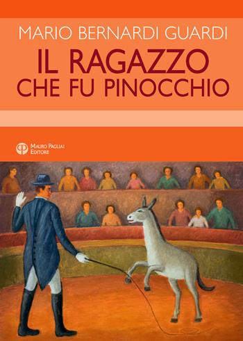Il ragazzo che fu Pinocchio - Mario Bernardi Guardi - Libro Mauro Pagliai Editore 2025, Finzioni | Libraccio.it
