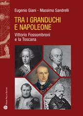 Tra i granduchi e Napoleone. Vittorio Fossombroni e la Toscana