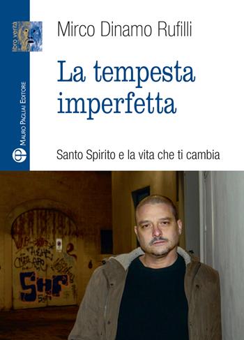 La tempesta imperfetta. Santo spirito e la vita che ti cambia - Mirco Dinamo Rufilli - Libro Mauro Pagliai Editore 2026, Libro verità. Nuova serie | Libraccio.it